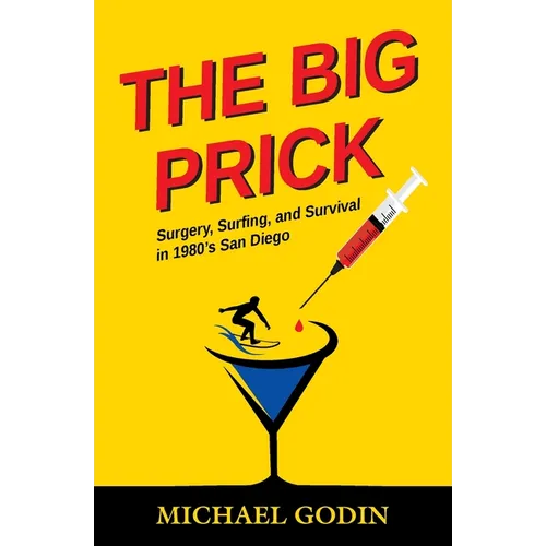 The Big Prick: Surgery, Surfing, and Survival in 1980's San Diego
