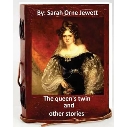 The queen's twin, and other stories. By: Sarah Orne Jewett