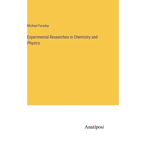 Experimental Researches in Chemistry and Physics