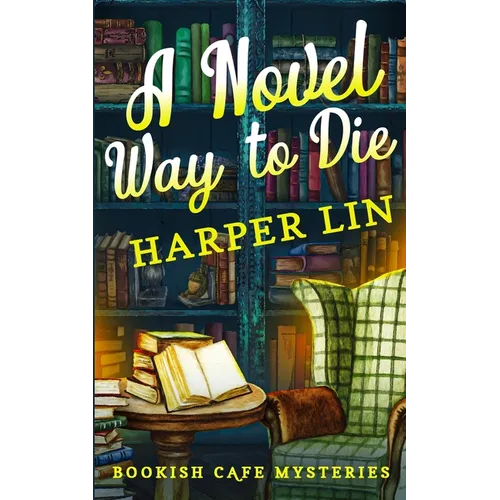 A Novel Way to Die: A Bookish Cafe Mystery