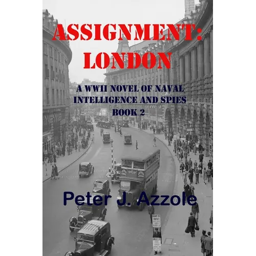 Assignment: London: A WWII Novel of Naval Intelligence and Spies