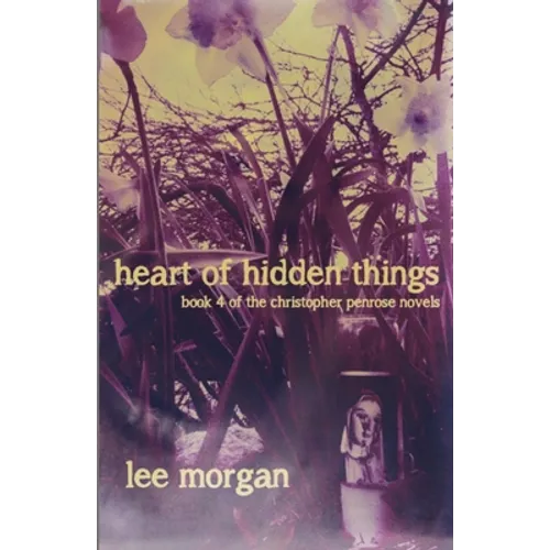 Heart of Hidden Things: Book Four of the Christopher Penrose Novels