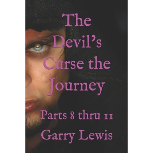 The Devil's Curse the Journey: Parts 8 thru 11