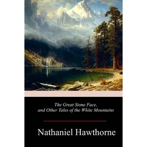 The Great Stone Face, and Other Tales of the White Mountains