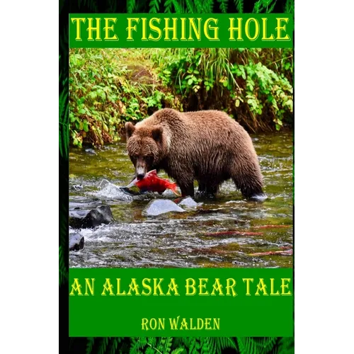 The Fishing Hole ... An Alaska Bear Tale