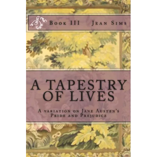 A Tapestry of Lives, Book 3: A variation on Jane Austen's Pride and Prejudice
