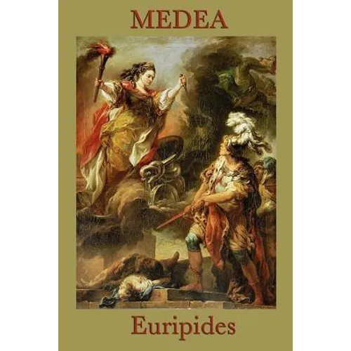 Medea: A Classic Greek Tragedy of Betrayal, Exile, and Revenge