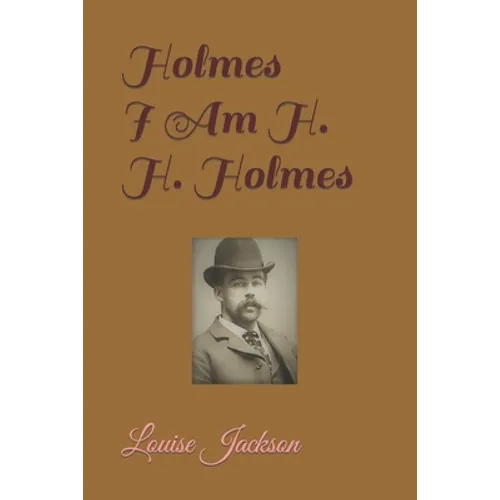 Holmes: I Am H. H. Holmes
