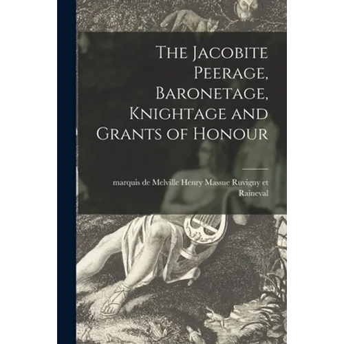 The Jacobite Peerage, Baronetage, Knightage and Grants of Honour