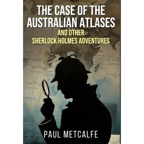 The Case of the Australian Atlases and other Sherlock Holmes Adventures