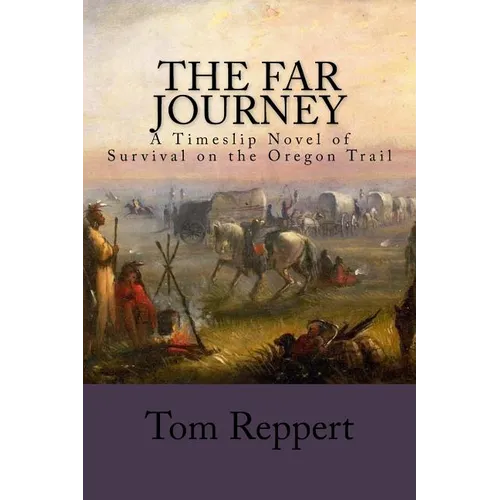 The Far Journey: A Timeslip Novel of Survival on the Oregon Trail