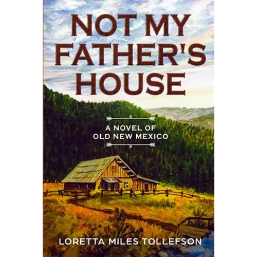 Not My Father's House: A Novel of Old New Mexico