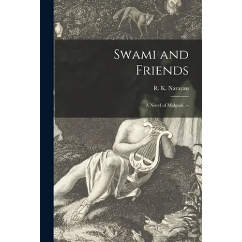 Swami and Friends: a Novel of Malgudi. --