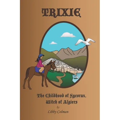 Trixie: The Childhood of Sycorax, Witch of Algiers