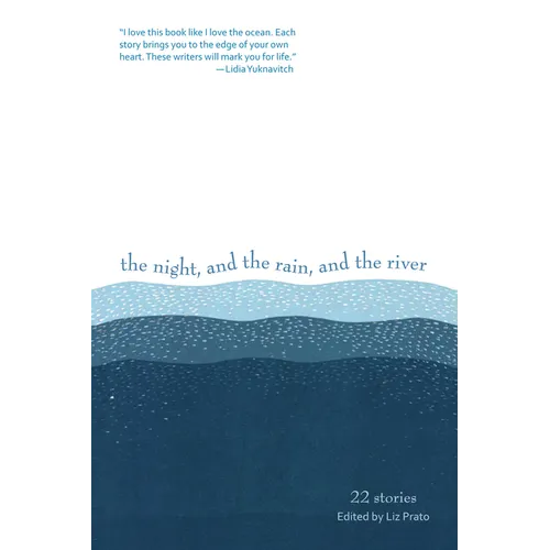The Night, and the Rain, and the River: 22 Stories