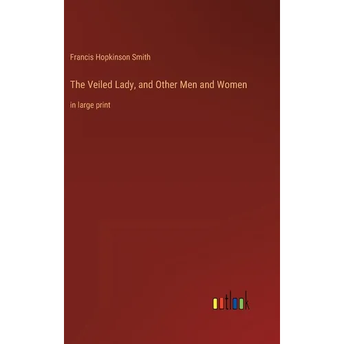 The Veiled Lady, and Other Men and Women: in large print