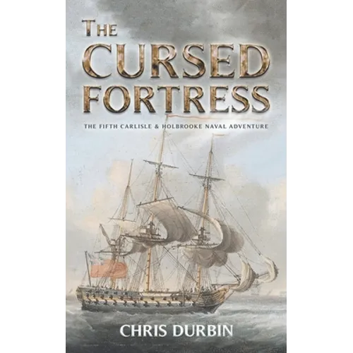 The Cursed Fortress: The Fifth Carlisle & Holbrooke Naval Adventure