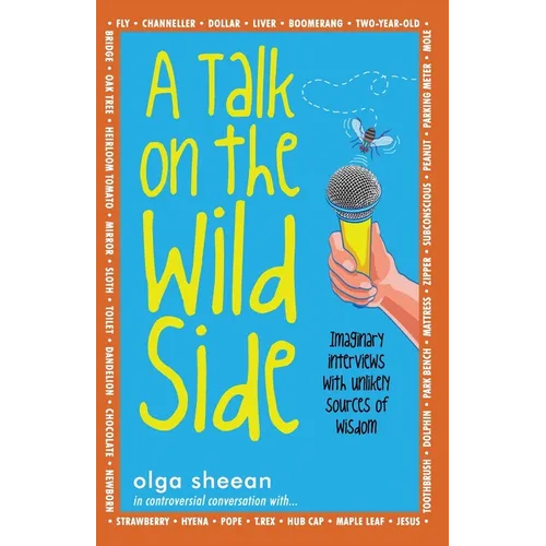 A Talk on the Wild Side: Imaginary interviews with unlikely sources of wisdom