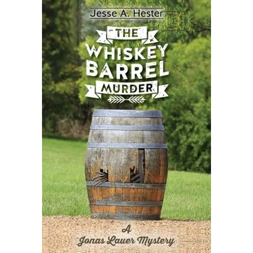 The Whiskey Barrel Murder: A Jonas Lauer Mystery