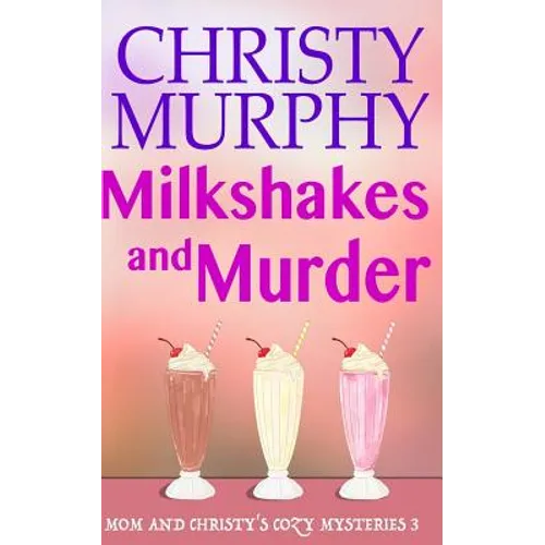 Milkshakes and Murder: A Comedy Cozy