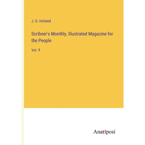 Scribner's Monthly, Illustrated Magazine for the People: Vol. 9