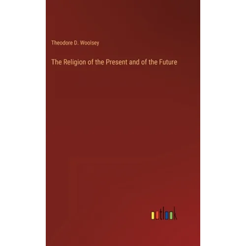 The Religion of the Present and of the Future