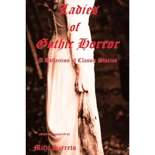 Ladies of Gothic Horror (A Collection of Classic Stories)