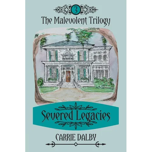 Severed Legacies: The Malevolent Trilogy 3