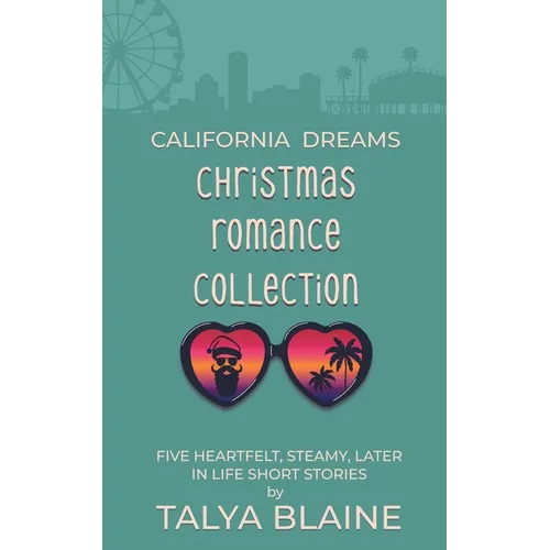California Dreams Christmas Romance Collection: Five heartfelt, steamy later-in-life short stories