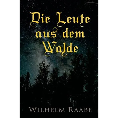 Die Leute aus dem Walde: Ihre Sterne, Wege und Schicksale
