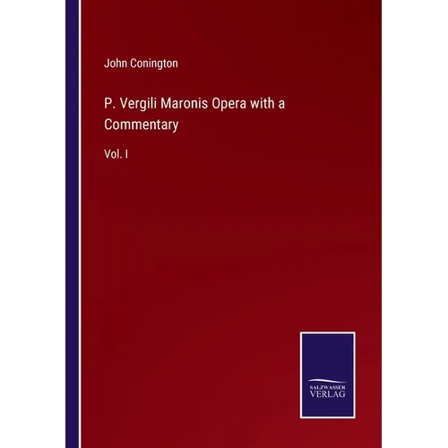 P. Vergili Maronis Opera with a Commentary: Vol. I