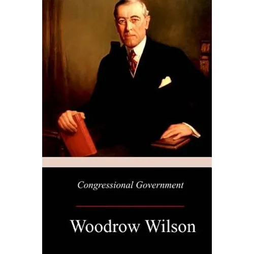 Congressional Government: A Study in American Politics