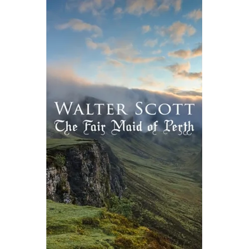 The Fair Maid of Perth: Historical Novel