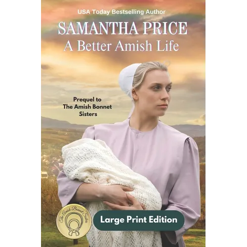 A Better Amish Life LARGE PRINT: A Prequel to The Amish Bonnet Sisters series