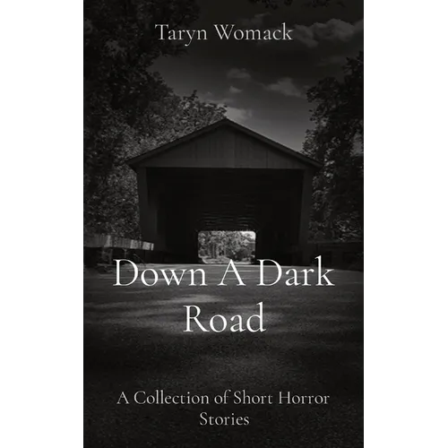 Down A Dark Road: A Collection of Short Horror Stories