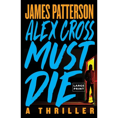 Alex Cross Must Die: A Thriller