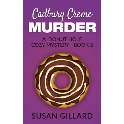 Cadbury Creme Murder: A Donut Hole Cozy Mystery - Book 3