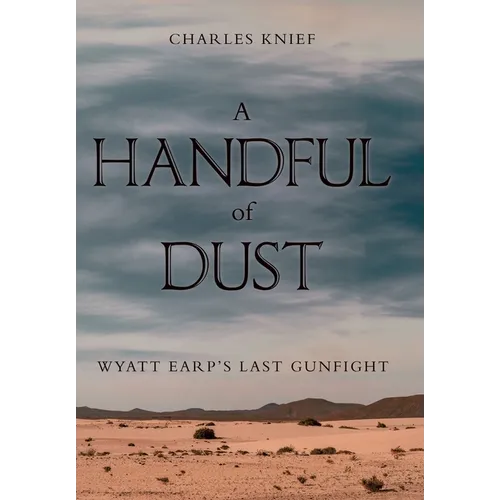 A Handful of Dust: Wyatt Earp's Last Gunfight