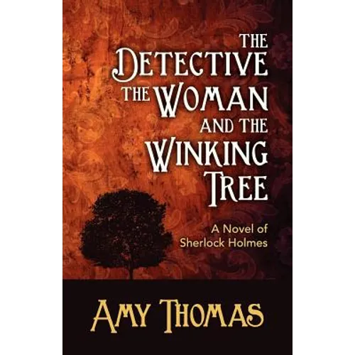 The Detective, the Woman and the Winking Tree: A Novel of Sherlock Holmes