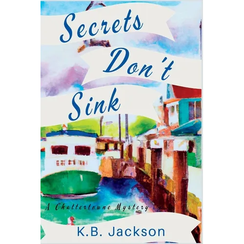 Secrets Don't Sink: A Chattertowne Mystery