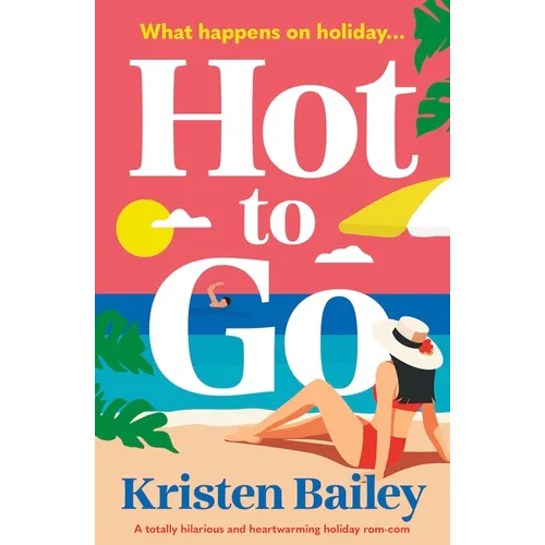 Hot to Go: A Totally Hilarious and Heartwarming Holiday Rom-Com