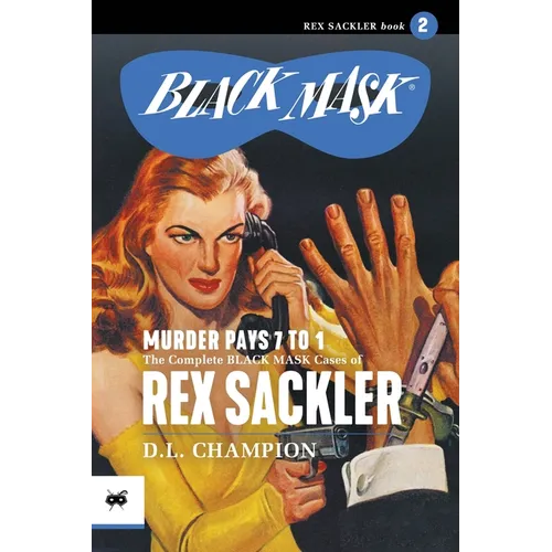 Murder Pays 7 to 1: The Complete Black Mask Cases of Rex Sackler, Volume 2