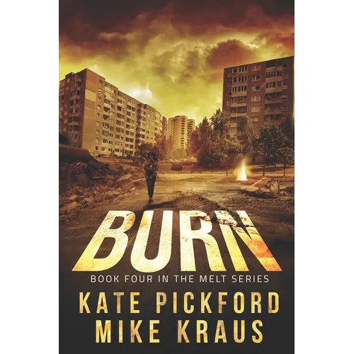 BURN - Melt Book 4: (A Thrilling Post-Apocalyptic Survival Series)