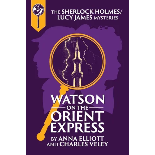Watson on the Orient Express: A Sherlock Holmes and Lucy James Mystery