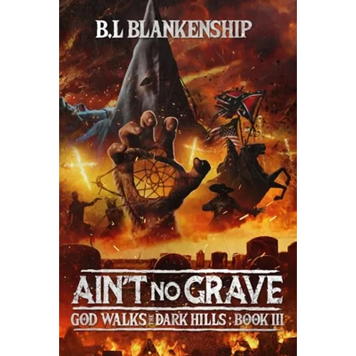Ain't No Grave: God Walks The Dark Hills Book III