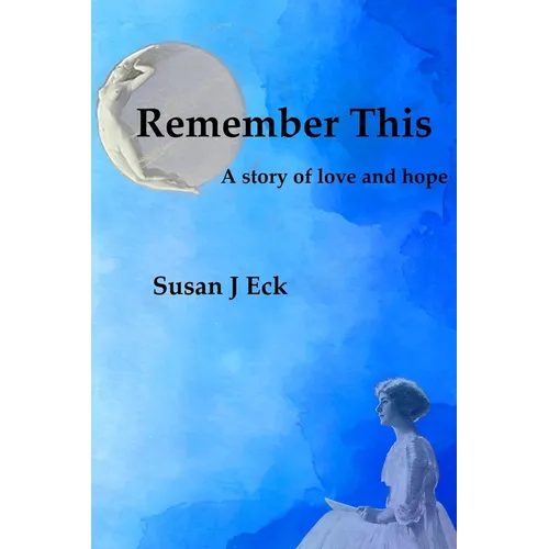 Remember This: A Novel of Love and Hope