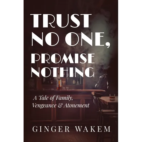 Trust No One, Promise Nothing: A Tale of Family, Vengeance & Atonement