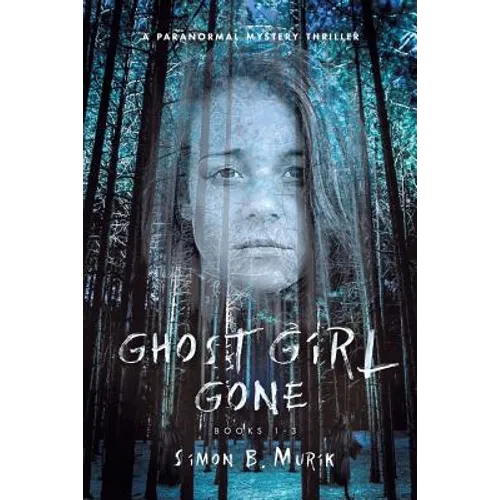 Ghost Girl Gone (Books 1-3): A Paranormal Mystery Thriller