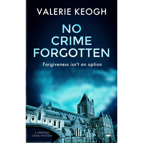 No Crime Forgotten: A Gripping Crime Mystery