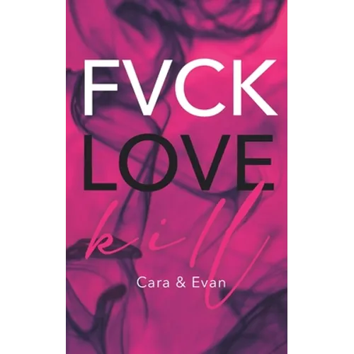 FVCK.LOVE.KILL. - Cara & Evan: (Erotic thriller - Dark Romance)